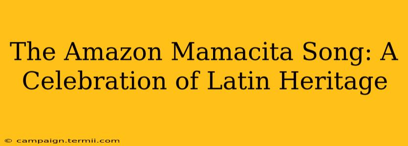 The Amazon Mamacita Song: A Celebration of Latin Heritage