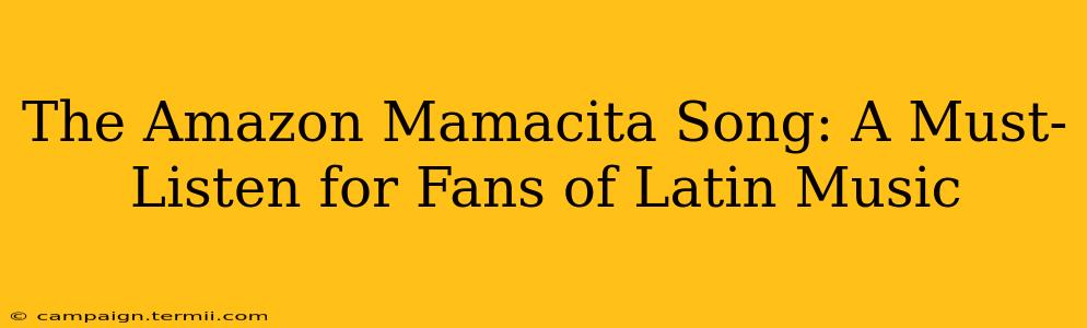 The Amazon Mamacita Song: A Must-Listen for Fans of Latin Music