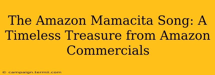 The Amazon Mamacita Song: A Timeless Treasure from Amazon Commercials