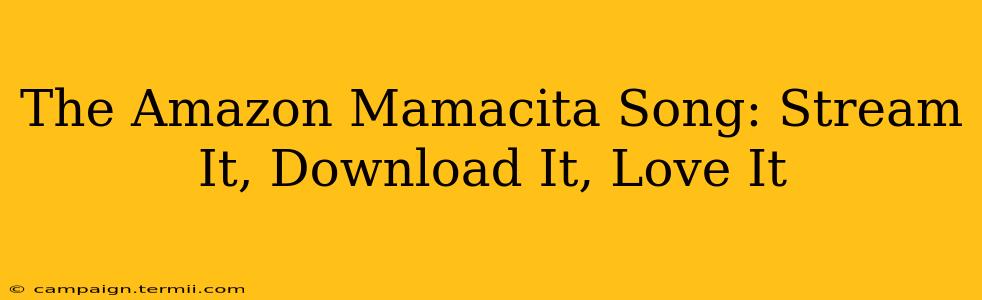 The Amazon Mamacita Song: Stream It, Download It, Love It