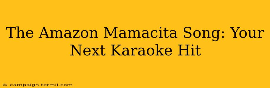 The Amazon Mamacita Song: Your Next Karaoke Hit