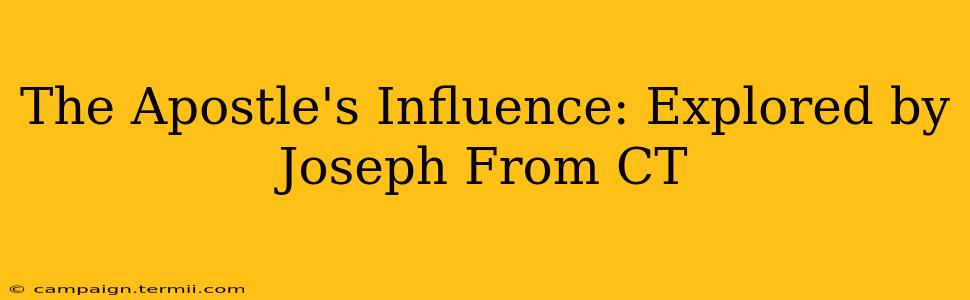 The Apostle's Influence: Explored by Joseph From CT