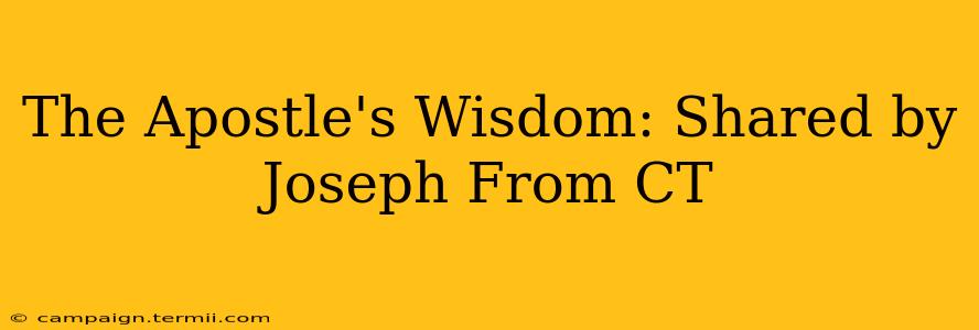 The Apostle's Wisdom: Shared by Joseph From CT