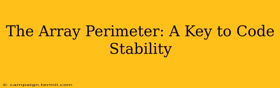 The Array Perimeter: A Key to Code Stability