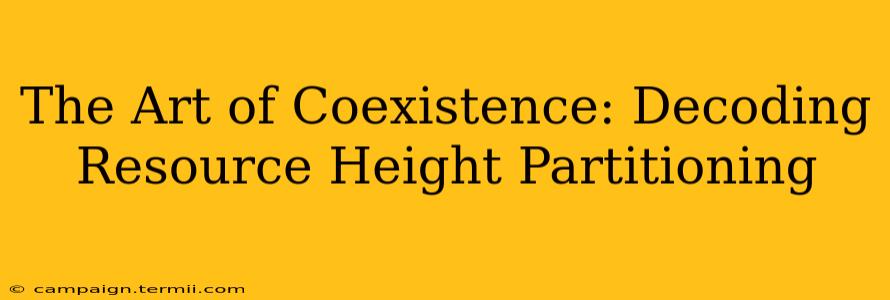 The Art of Coexistence: Decoding Resource Height Partitioning