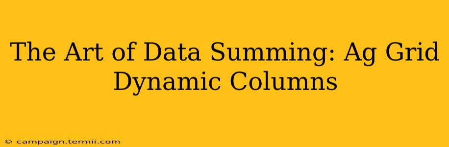 The Art of Data Summing: Ag Grid Dynamic Columns