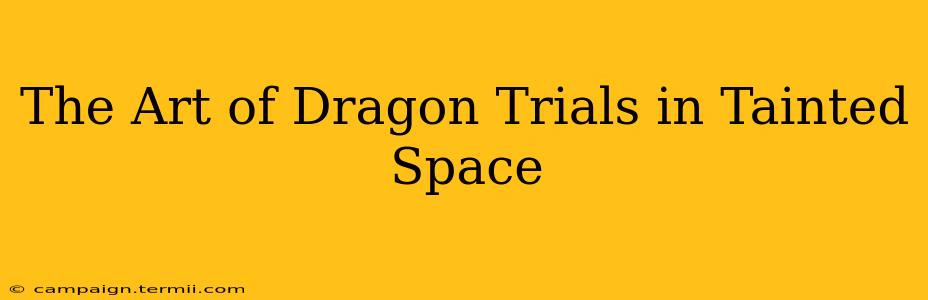 The Art of Dragon Trials in Tainted Space