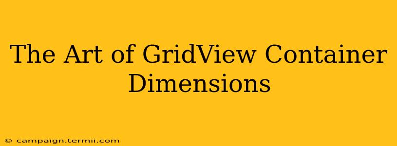 The Art of GridView Container Dimensions