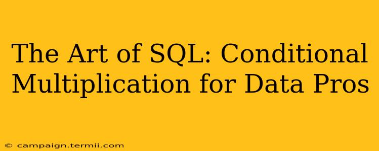 The Art of SQL: Conditional Multiplication for Data Pros