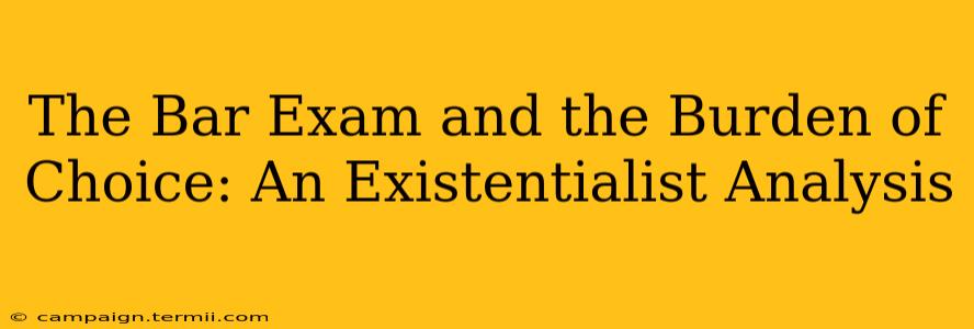 The Bar Exam and the Burden of Choice: An Existentialist Analysis