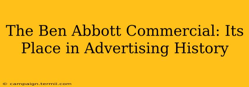 The Ben Abbott Commercial: Its Place in Advertising History