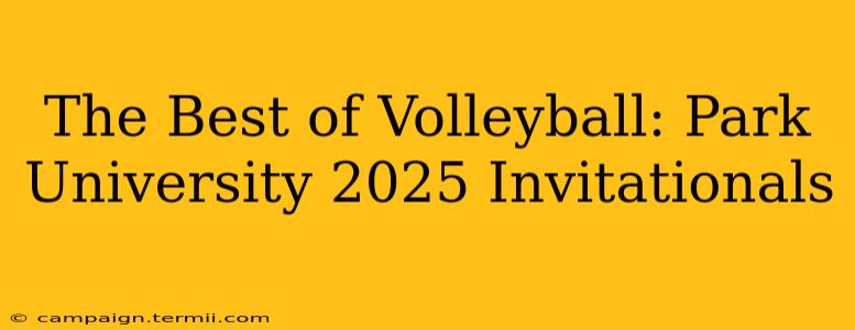 The Best of Volleyball: Park University 2025 Invitationals