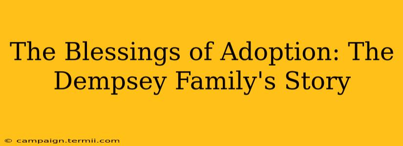 The Blessings of Adoption: The Dempsey Family's Story