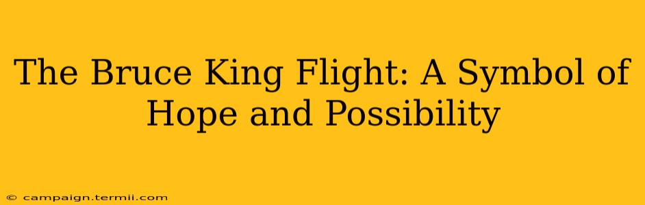 The Bruce King Flight: A Symbol of Hope and Possibility