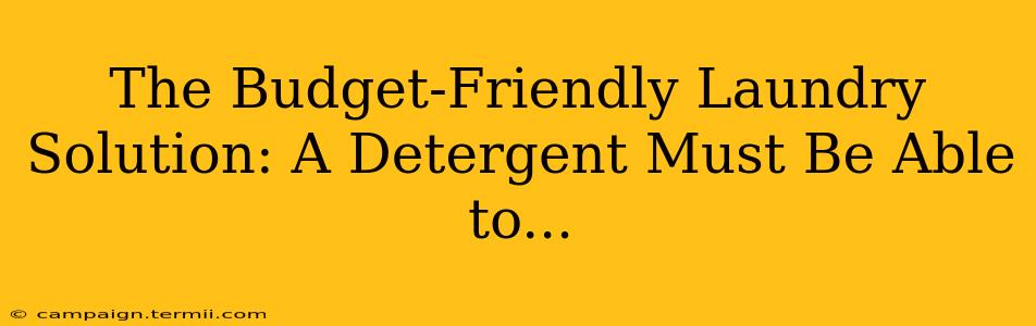 The Budget-Friendly Laundry Solution: A Detergent Must Be Able to...