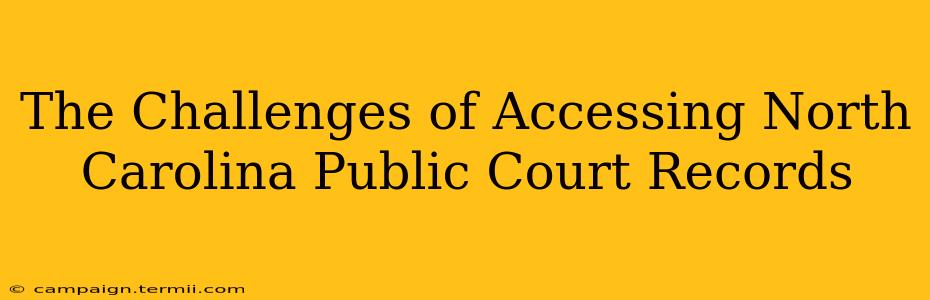 The Challenges of Accessing North Carolina Public Court Records