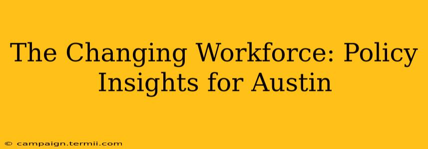 The Changing Workforce: Policy Insights for Austin