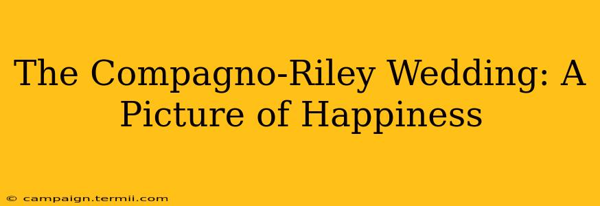 The Compagno-Riley Wedding: A Picture of Happiness