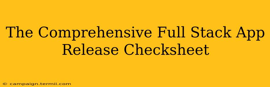 The Comprehensive Full Stack App Release Checksheet