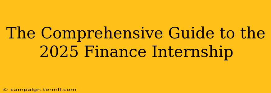 The Comprehensive Guide to the 2025 Finance Internship