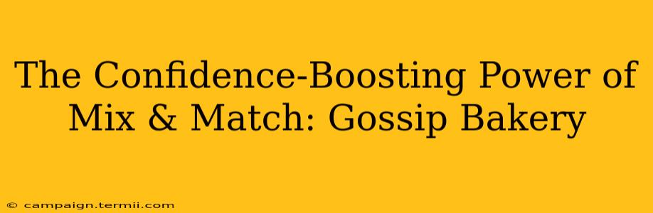 The Confidence-Boosting Power of Mix & Match: Gossip Bakery