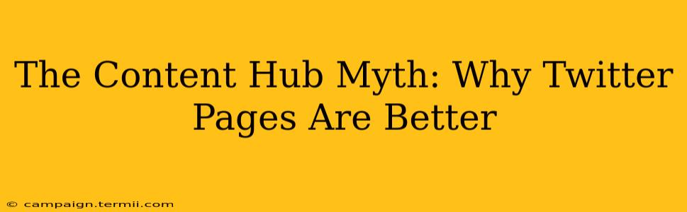 The Content Hub Myth: Why Twitter Pages Are Better