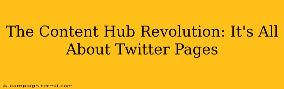 The Content Hub Revolution: It's All About Twitter Pages