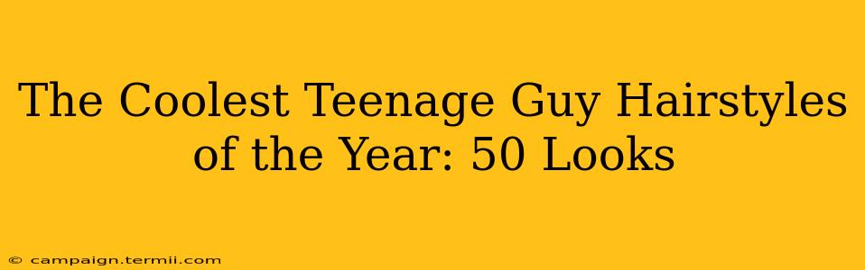 The Coolest Teenage Guy Hairstyles of the Year: 50 Looks