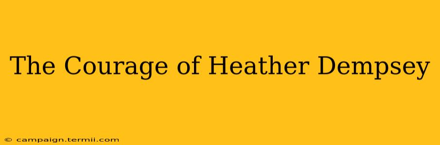 The Courage of Heather Dempsey