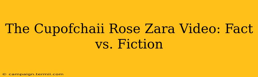 The Cupofchaii Rose Zara Video: Fact vs. Fiction