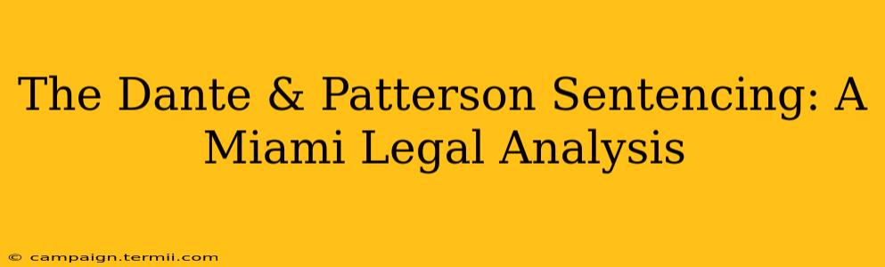 The Dante & Patterson Sentencing: A Miami Legal Analysis