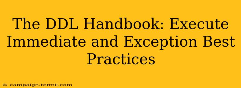 The DDL Handbook: Execute Immediate and Exception Best Practices