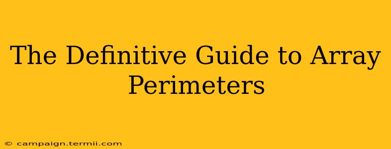 The Definitive Guide to Array Perimeters