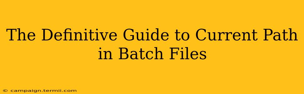 The Definitive Guide to Current Path in Batch Files