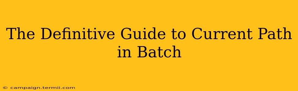 The Definitive Guide to Current Path in Batch