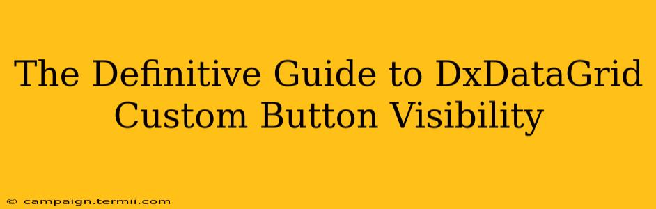 The Definitive Guide to DxDataGrid Custom Button Visibility