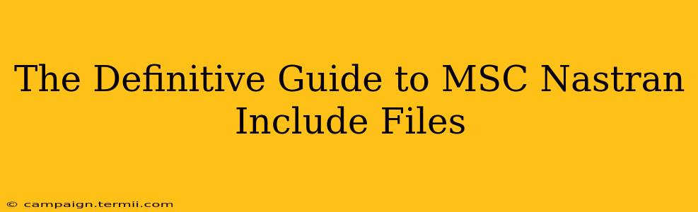 The Definitive Guide to MSC Nastran Include Files