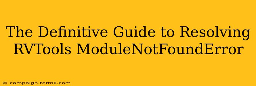 The Definitive Guide to Resolving RVTools ModuleNotFoundError