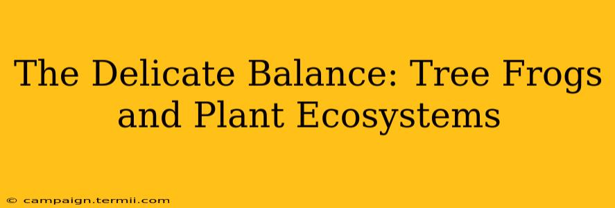 The Delicate Balance: Tree Frogs and Plant Ecosystems