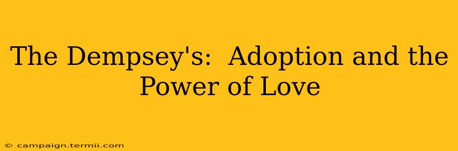 The Dempsey's:  Adoption and the Power of Love