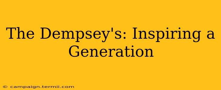 The Dempsey's: Inspiring a Generation