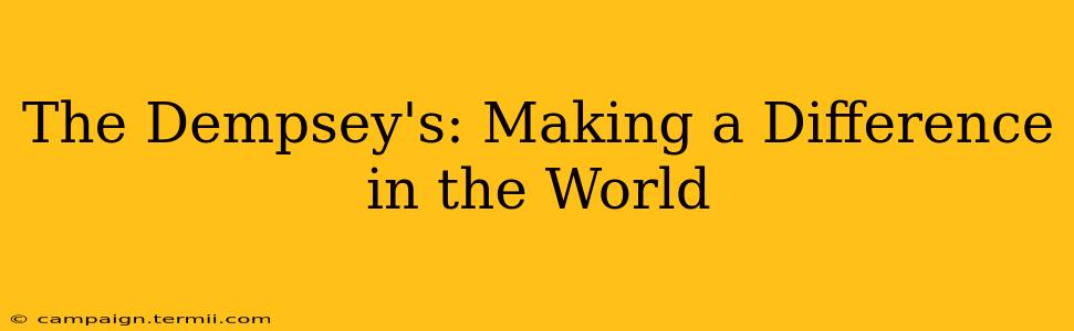 The Dempsey's: Making a Difference in the World