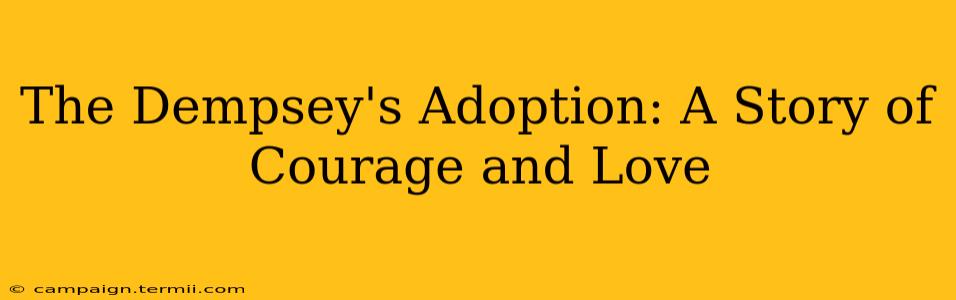 The Dempsey's Adoption: A Story of Courage and Love