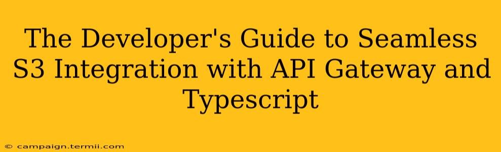 The Developer's Guide to Seamless S3 Integration with API Gateway and Typescript