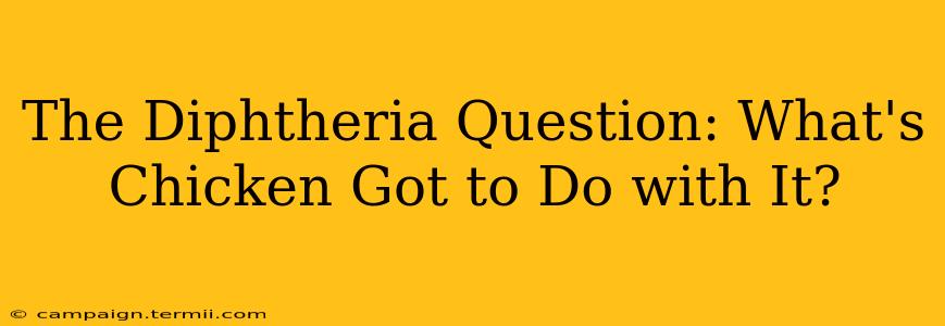 The Diphtheria Question: What's Chicken Got to Do with It?