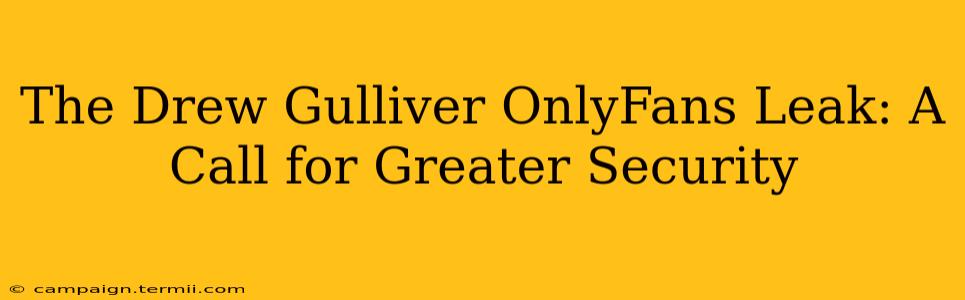 The Drew Gulliver OnlyFans Leak: A Call for Greater Security