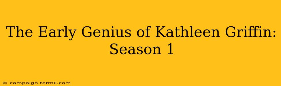 The Early Genius of Kathleen Griffin: Season 1