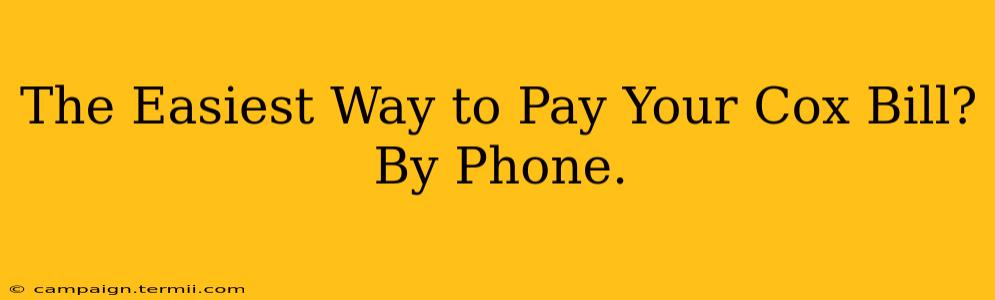 The Easiest Way to Pay Your Cox Bill? By Phone.