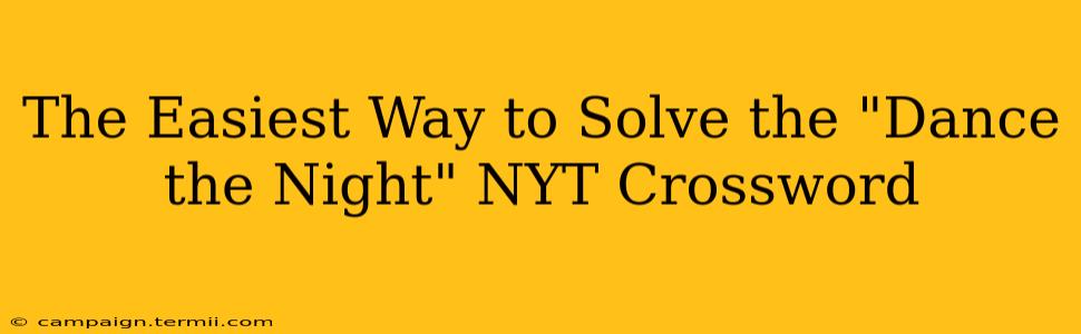 The Easiest Way to Solve the "Dance the Night" NYT Crossword