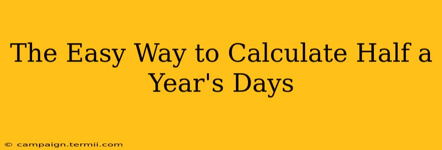 The Easy Way to Calculate Half a Year's Days